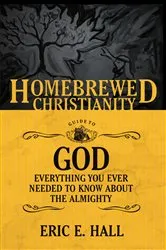 Book cover of The Homebrewed Christianity Guide to God by Eric  E. Hall