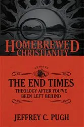 Book cover of The Homebrewed Christianity Guide to the End Times by Jeffrey C. Pugh