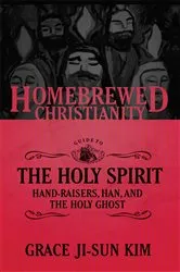 Book cover of The Homebrewed Christianity Guide to the Holy Spirit by Grace Ji-Sun Kim