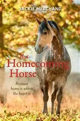 Book cover of The Homecoming Horse by Jackie Merchant