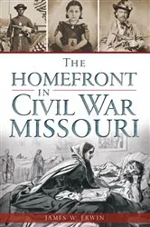 Book cover of The Homefront in Civil War Missouri by James W. Erwin