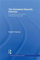 Book cover of The Homeland Security Dilemma by Frank P. Harvey