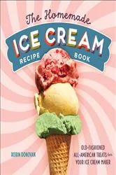 Book cover of The Homemade Ice Cream Recipe Book by Robin Donovan