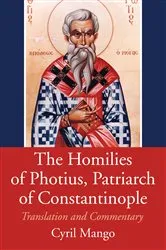 Book cover of The Homilies of Photius, Patriarch of Constantinople by Cyril Mango