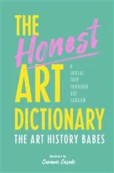 Book cover of The Honest Art Dictionary by The Art History Babes