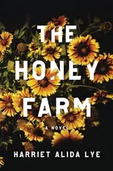 Book cover of The Honey Farm: A Novel by Harriet Alida Lye