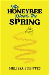 Book cover of The Honeybee Rivals the Spring by Melissa Fuentes