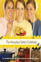 Book cover of The Honeybee Sisters Cookbook by Jennifer Beckstrand