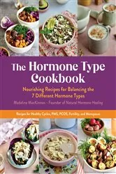 Book cover of The Hormone Type Cookbook by Madeline MacKinnon