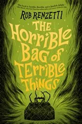 Book cover of The Horrible Bag of Terrible Things #1 by Rob Renzetti