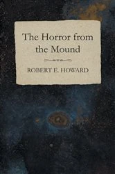 Book cover of The Horror from the Mound by Robert E. Howard