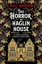 Book cover of The Horror of Haglin House by M.R.C. Kasasian