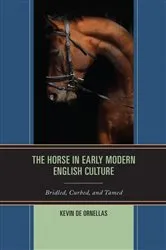 Book cover of The Horse in Early Modern English Culture by Kevin De Ornellas