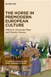 Book cover of The Horse in Premodern European Culture by Anastasija Ropa