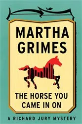 Book cover of The Horse You Came in On by Martha Grimes