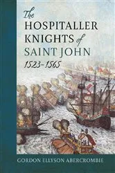Book cover of The Hospitaller Knights of Saint John, 1523-1565 by Gordon Ellyson Abercrombie