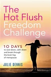 Book cover of The Hot Flush Freedom Challenge by Julie Dennis