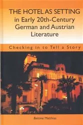 Book cover of The Hotel as Setting in Early Twentieth-Century German and Austrian Literature by Bettina Matthias