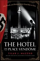 Book cover of The Hotel on Place Vendôme by Tilar J. Mazzeo