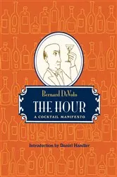 Book cover of The Hour: A Cocktail Manifesto by Bernard DeVoto