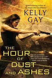 Book cover of The Hour of Dust and Ashes by Kelly Gay