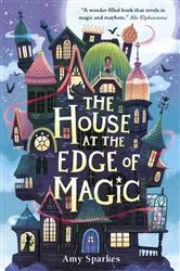 Book cover of The House at the Edge of Magic by Amy Sparkes