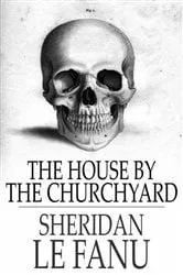 Book cover of The House by the Churchyard by Sheridan Le Fanu
