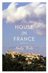 Book cover of The House in France by Gully Wells