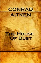 Book cover of The House Of Dust by Conrad Aitken