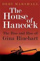 Book cover of The House of Hancock: The Rise and Rise of Gina Rinehart by Debi Marshall