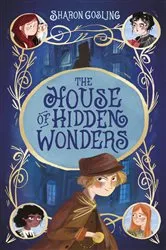 Book cover of The House of Hidden Wonders by Sharon Gosling