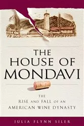 Book cover of The House of Mondavi by Julia Flynn Siler