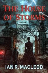 Book cover of The House of Storms by Ian R. MacLeod