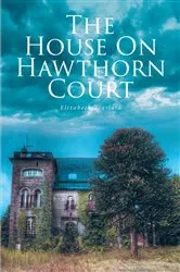 Book cover of THE HOUSE ON HAWTHORN COURT by Elizabeth Scarlata