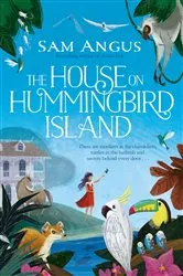 Book cover of The House on Hummingbird Island by Sam Angus