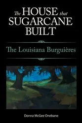 Book cover of The House That Sugarcane Built by Donna McGee Onebane