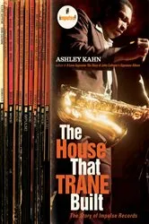 Book cover of The House That Trane Built: The Story of Impulse Records by Ashley Kahn