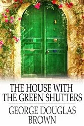 Book cover of The House with the Green Shutters by Unknown