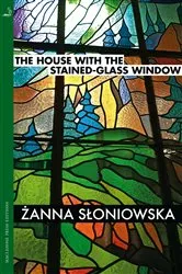Book cover of The House with the Stained-Glass Window by Zanna Sloniowska