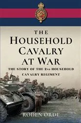 Book cover of The Household Cavalry at War by Roden Orde