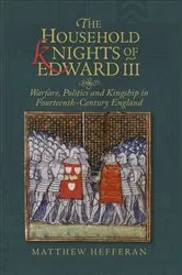 Book cover of The Household Knights of Edward III by Matthew Hefferan