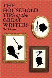 Book cover of The Household Tips of the Great Writers by Mark Crick