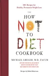 Book cover of The How Not to Diet Cookbook by Greger, M.D., Michael, FACLM