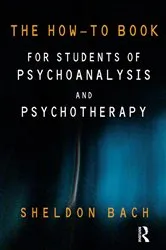 Book cover of The How-To Book for Students of Psychoanalysis and Psychotherapy by Sheldon Bach