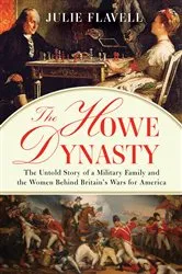 Book cover of The Howe Dynasty: The Untold Story of a Military Family and the Women Behind Britain's Wars for America by Julie Flavell