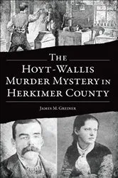 Book cover of The Hoyt-Wallis Murder Mystery in Herkimer County by James M. Greiner