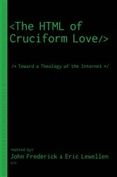 Book cover of The HTML of Cruciform Love by John Frederick