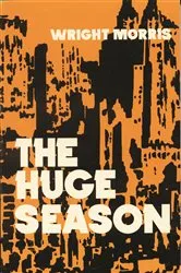 Book cover of The Huge Season by Wright Morris