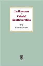 Book cover of The Huguenots of Colonial South Carolina by Arthur Henry Hirsch