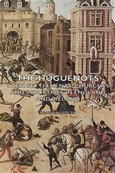 Book cover of The Huguenots - Their Settlements, Churches and Industries in England and Ireland by Samuel Smiles